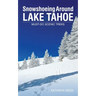 Snowshoeing Around Lake Tahoe: Must-Do Scenic Treks