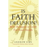 Is Faith Delusion?: Why Religion Is Good for Your Health