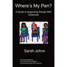 Where's My Pen? A Guide to Supporting People With Dyspraxia