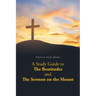A Study Guide to The Beatitudes and The Sermon on the Mount