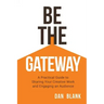 Be the Gateway: A Practical Guide to Sharing Your Creative Work and Engaging an Audience