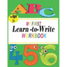 ABC My First learn to write workbook: the complete learn-to-write workbook four your budding little writer; For Kindergarten and Preschool Kids Learni