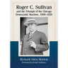 Roger C. Sullivan and the Triumph of the Chicago Democratic Machine, 1908-1920