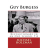 Guy Burgess: Revolutionary in an Old School Tie