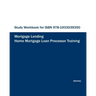 STUDY WORKBOOK FOR Home Mortgage Loan Processor Training