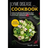 Lyme disease cookbook: MAIN COURSE - Effective recipes designed to treat chronic inflammation with specific nutritional information (Proven r