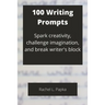 100 Writing Prompts: Spark creativity, challenge imagination, and break writer's block