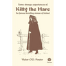Some Strange Experiences of Kitty the Hare: The Famous Travelling Woman of Ireland