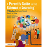 A Parent's Guide to the Science of Learning: 77 Studies That Every Parent Needs to Know