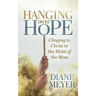 Hanging Onto Hope: Clinging to Christ in the Midst of the Mess
