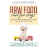 Raw Food Diet for Dogs: Simple Raw Feeding Guide for a Happier Dog