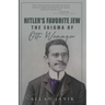 Hitler's Favorite Jew: The Enigma of Otto Weininger