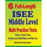 6 Full-Length ISEE Middle Level Math Practice Tests: Extra Test Prep to Help Ace the ISEE Middle Level Math Test