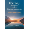 G's Daily Prayers and Encouragements: Prayer Changes Things