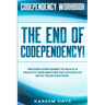 Codependency Workbook: THE END OF CODEPENDENCY! - Proven Strategies To Build A Healthy and Mature Relationship With Your Partner