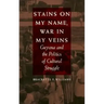 Stains on My Name, War in My Veins: Guyana and the Politics of Cultural Struggle
