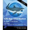 iOS App Distribution & Best Practices (First Edition): Learn to Share Apps With Teams, Testers & the World