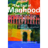 The End of Manhood: Parables on Sex and Selfhood