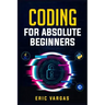 Coding for Absolute Beginners: How to Keep Your Data Safe from Hackers by Mastering the Basic Functions of Python, Java, and C++ (2022 Guide for Newb