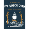 The Dutch Oven Cookbook for Camping Chef: Over 300 fun, tasty, and easy to follow Campfire recipes for your outdoors family adventures. Enjoy cooking