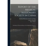 Report of the Medical Missionary Society in China; Including the Thirteenth Report of the Ophthalmic Hospital in Canton