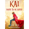 Kai - Born to be Super