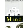 The Growth of the Mind: And the Endangered Origins of Intelligence