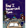 How I Reversed Time: A Coloring Book Experience by Dennis Joseph