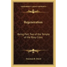 Regeneration: Being Part Two of the Temple of the Rosy Cross