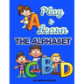 Play and Learn the Alphabet: For Kindergarten Kids Ι Fun and Easy way to learn Letters Ι Practice pen control with Fun games Ι Trace