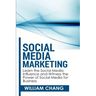 Social Media Marketing: Social Media Marketing- Learn the Social Media Influence and Witness the Power of Social Media for Business