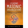 Leading Masonic Organizations: To Build and Sustain the York Rite of Freemasonry