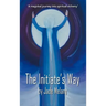 The Initiate's Way: A Magickal Journey into Spiritual Alchemy