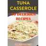 Tuna Casseroles: 30 Delicious Recipes
