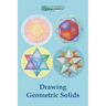 Drawing Geometric Solids: How to Draw Polyhedra from Platonic Solids to Star-Shaped Stellated Dodecahedrons