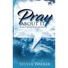 Pray About It: Prayer Captures God's Attention