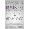 Cracking the Business Development Code: 7 Small Steps for You, 1 Giant Leap for Your Business