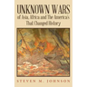 Unknown Wars of Asia, Africa and The America's That Changed History: Unknown Wars of Asia, Africa, and the America's That Changed History