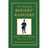 The History of Rogers' Rangers: Vol. I: The Beginnings, January 1755-April 6, 1758