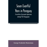 Seven eventful years in Paraguay; a narrative of personal experience amongst the Paraguayans