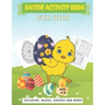 Easter Activity Book For Kids Age 4-8: A Perfect Fun Kid Workbook Learning Game Including Egg Coloring, Mazes, Sudoku And More!