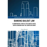 Banking Bailout Law: A Comparative Study of the United States, United Kingdom and the European Union