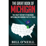 The Great Book of Michigan: The Crazy History of Michigan with Amazing Random Facts & Trivia