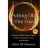 Putting Out the Fire: Nurturing Mind, Body and Spirit in the First Week of Loss and Beyond