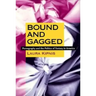 Bound and Gagged: Pornography and the Politics of Fantasy in America