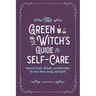 The Green Witch's Guide to Self-Care: Natural Spells, Rituals, and Remedies for Your Mind, Body, and Spirit