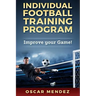 Individual Football Training Program: Improve your Game!