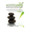 Mindfulness: Mindfulness for beginners: 32 Easy Mindfulness Exercises for Beginners on How to Live Life in the Present Moment, Reli