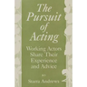 The Pursuit of Acting: Working Actors Share Their Experience and Advice