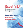 Excel VBA Programming for Beginners: Excel VBA 2013. Make it Easy. Practical Guide